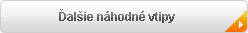 Kliknite pre �al�ie n�hodn� vtipy