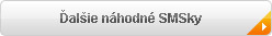 Kliknite pre �al�ie n�hodn� SMSky
