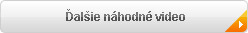 Kliknite pre �al�ie n�hodn� video